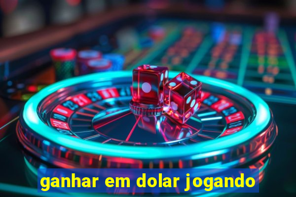 ganhar em dolar jogando